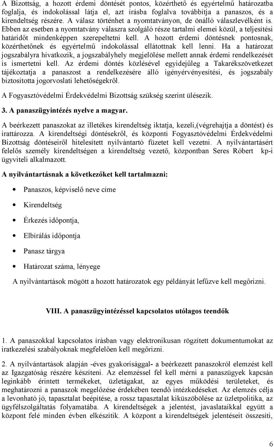 A hozott érdemi döntésnek pontosnak, közérthetőnek és egyértelmű indokolással ellátottnak kell lenni.