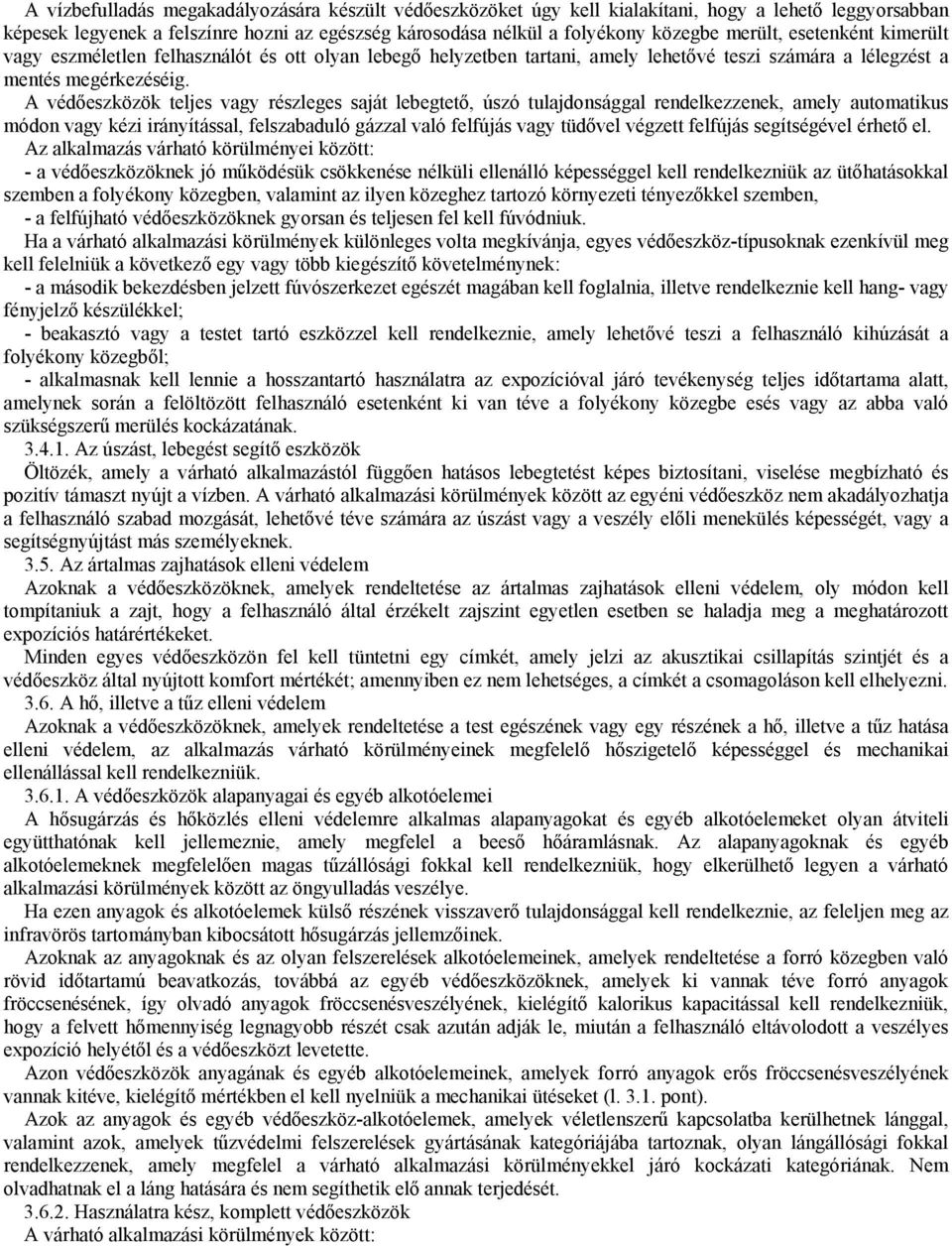 A védőeszközök teljes vagy részleges saját lebegtető, úszó tulajdonsággal rendelkezzenek, amely automatikus módon vagy kézi irányítással, felszabaduló gázzal való felfújás vagy tüdővel végzett