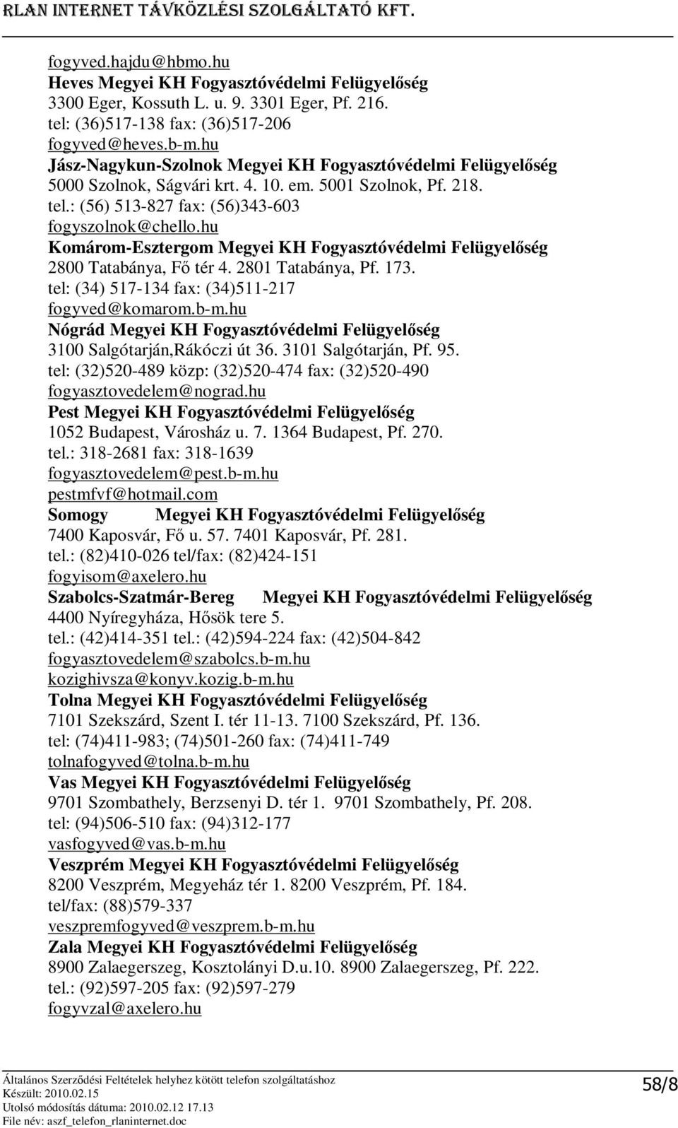 hu Komárom-Esztergom Megyei KH Fogyasztóvédelmi Felügyelség 2800 Tatabánya, F tér 4. 2801 Tatabánya, Pf. 173. tel: (34) 517-134 fax: (34)511-217 fogyved@komarom.b-m.