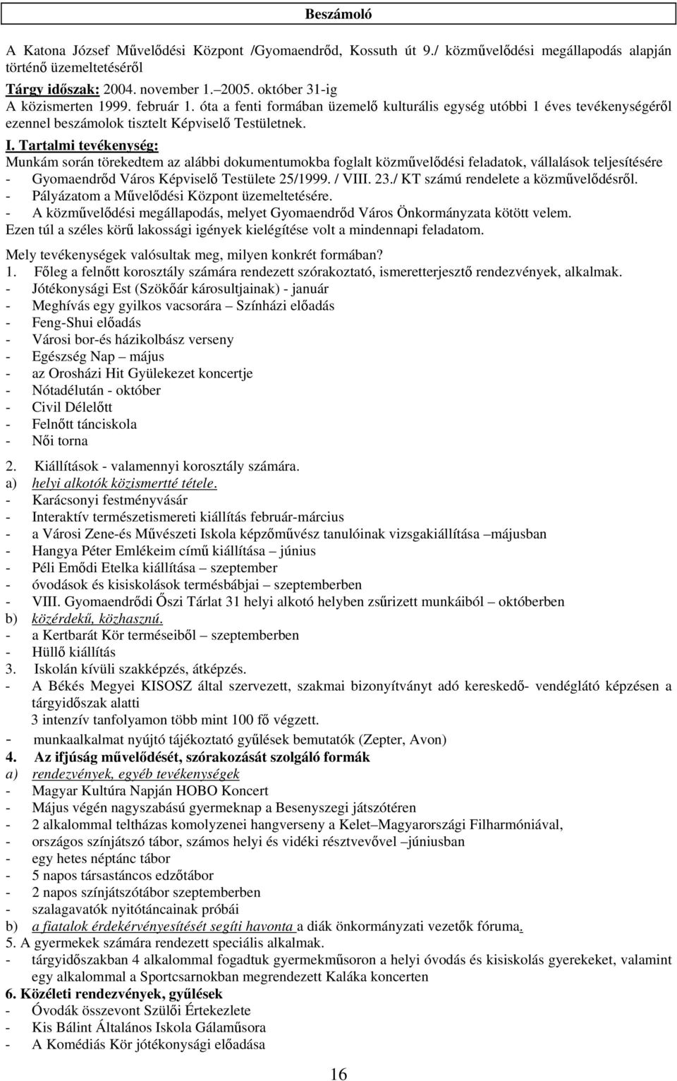 Tartalmi tevékenység: Munkám során törekedtem az alábbi dokumentumokba foglalt közművelődési feladatok, vállalások teljesítésére - Gyomaendrőd Város Képviselő Testülete 25/1999. / VIII. 23.