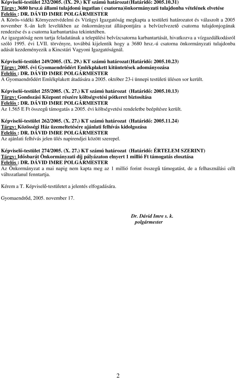 -án kelt levelükben az önkormányzat álláspontjára a belvízelvezető csatorna tulajdonjogának rendezése és a csatorna karbantartása tekintetében.