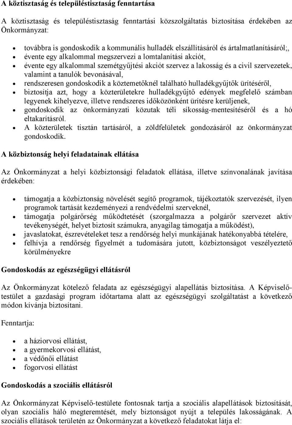 tanulók bevonásával, rendszeresen gondoskodik a köztemetőknél található hulladékgyűjtők ürítéséről, biztosítja azt, hogy a közterületekre hulladékgyűjtő edények megfelelő számban legyenek kihelyezve,