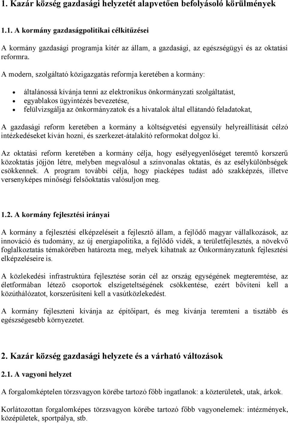 önkormányzatok és a hivatalok által ellátandó feladatokat, A gazdasági reform keretében a kormány a költségvetési egyensúly helyreállítását célzó intézkedéseket kíván hozni, és szerkezet-átalakító