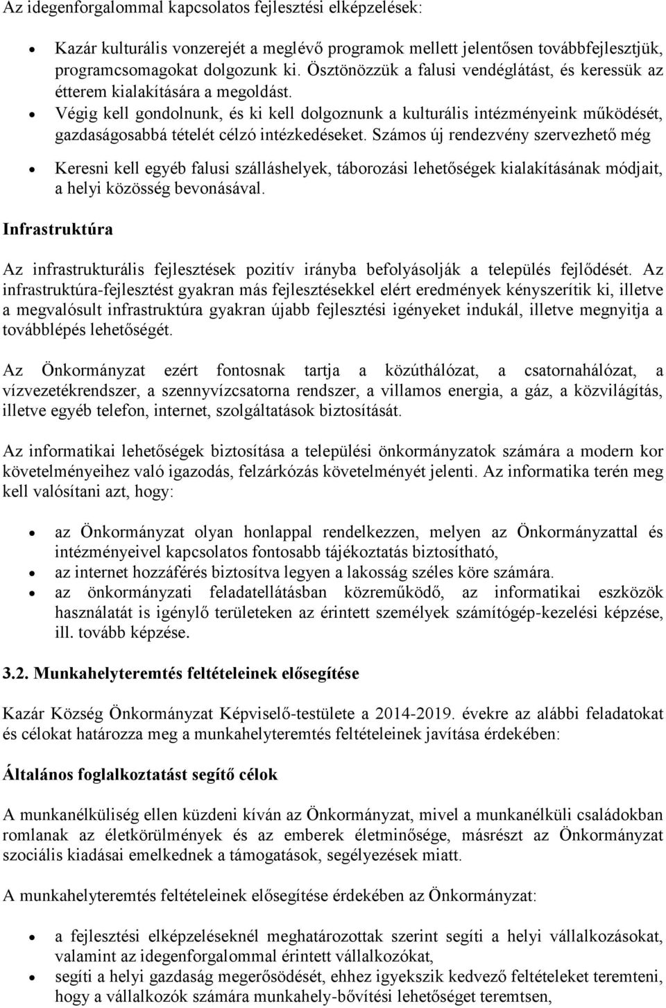 Végig kell gondolnunk, és ki kell dolgoznunk a kulturális intézményeink működését, gazdaságosabbá tételét célzó intézkedéseket.