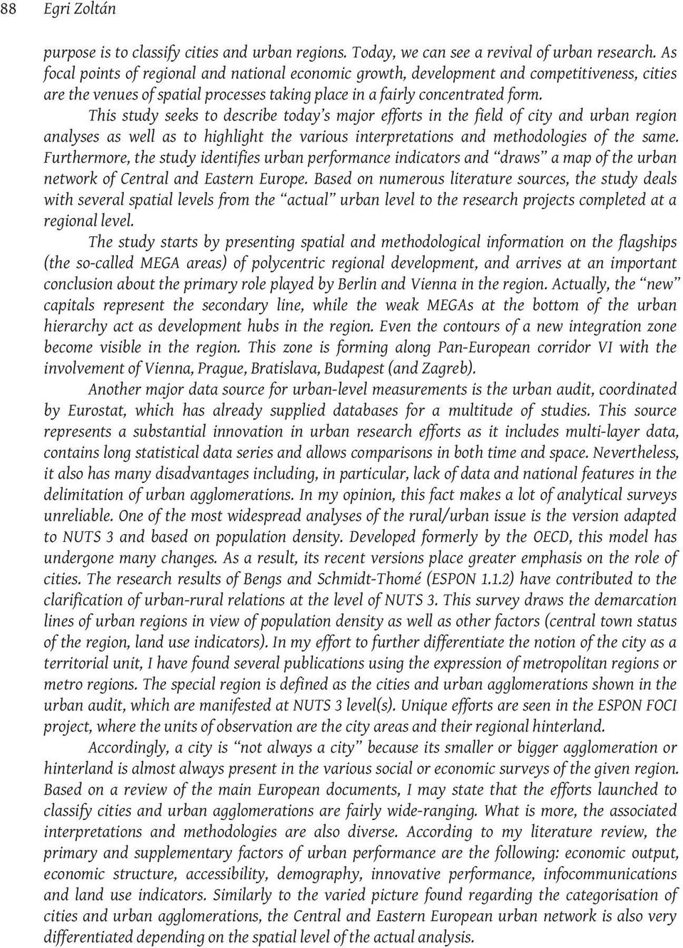 This study seeks to describe today s major efforts in the field of city and urban region analyses as well as to highlight the various interpretations and methodologies of the same.