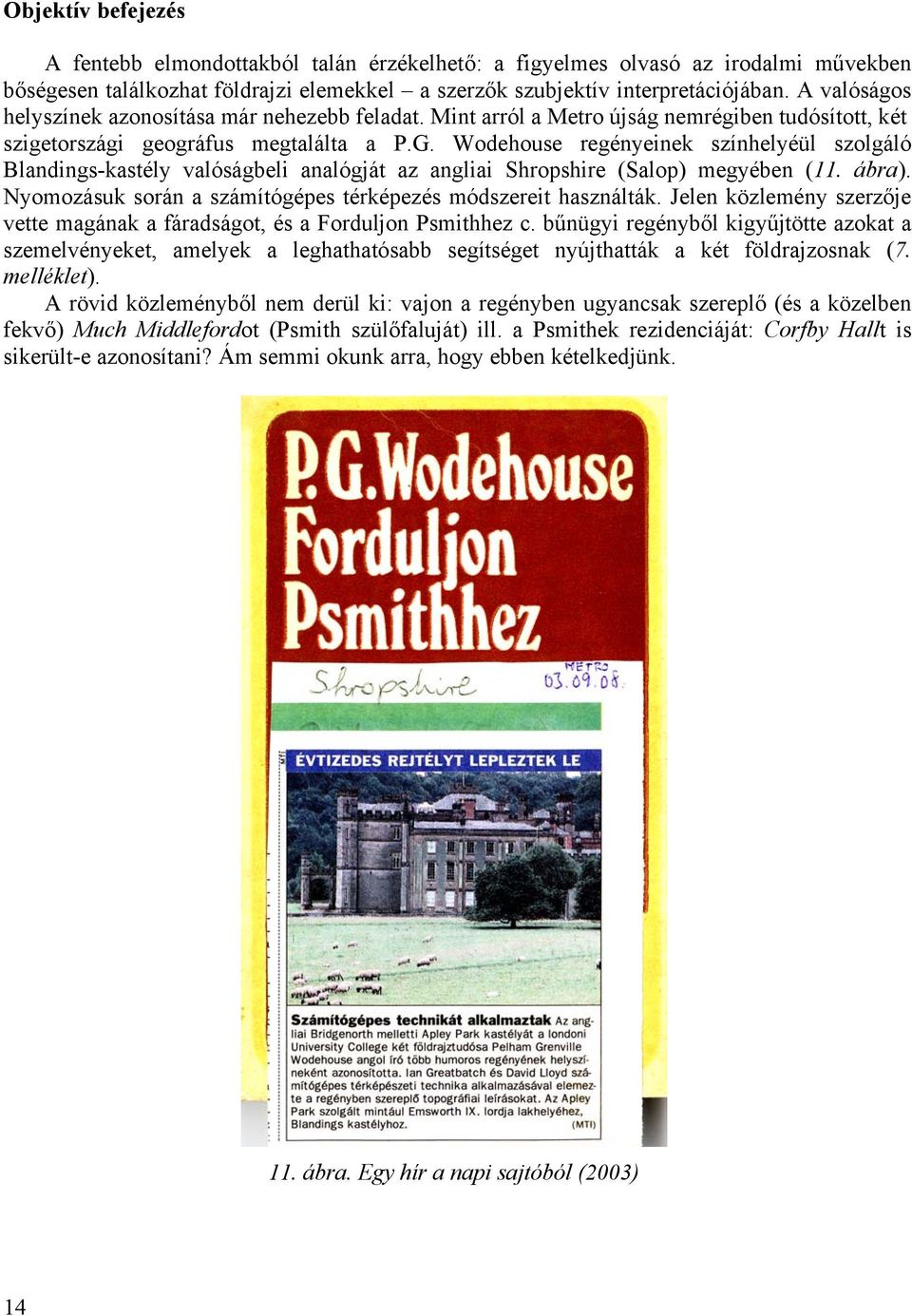 Wodehouse regényeinek színhelyéül szolgáló Blandings-kastély valóságbeli analógját az angliai Shropshire (Salop) megyében (11. ábra). Nyomozásuk során a számítógépes térképezés módszereit használták.