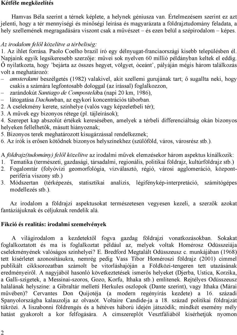 szépirodalom képes. Az irodalom felől közelítve a térbeliség: 1. Az ihlet forrása. Paolo Coelho brazil író egy délnyugat-franciaországi kisebb településben él.