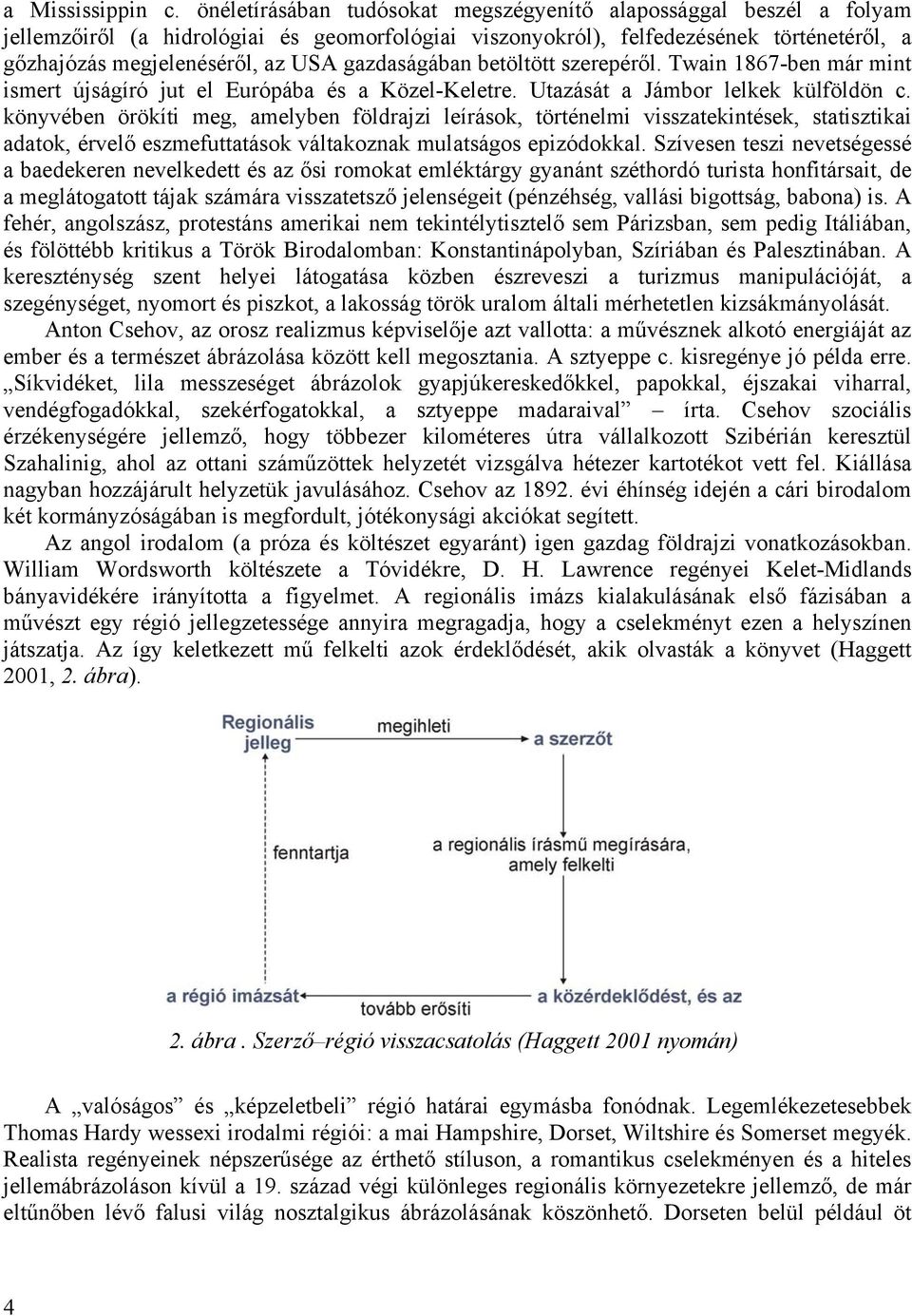 gazdaságában betöltött szerepéről. Twain 1867-ben már mint ismert újságíró jut el Európába és a Közel-Keletre. Utazását a Jámbor lelkek külföldön c.