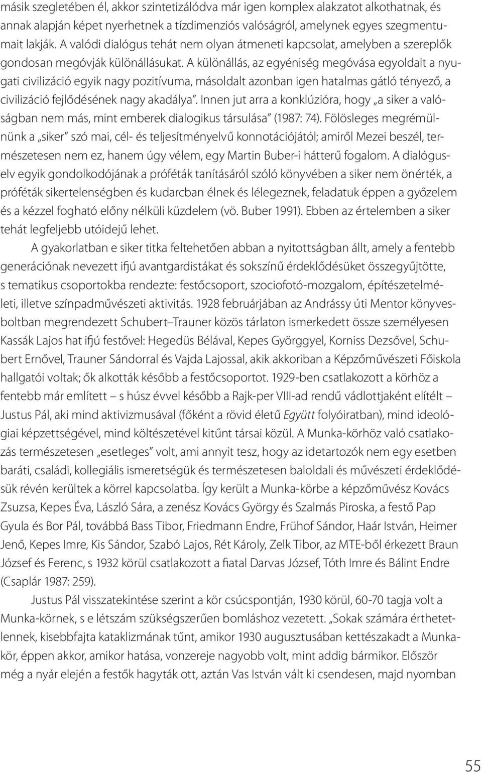 A különállás, az egyéniség megóvása egyoldalt a nyugati civilizáció egyik nagy pozitívuma, másoldalt azonban igen hatalmas gátló tényező, a civilizáció fejlődésének nagy akadálya.