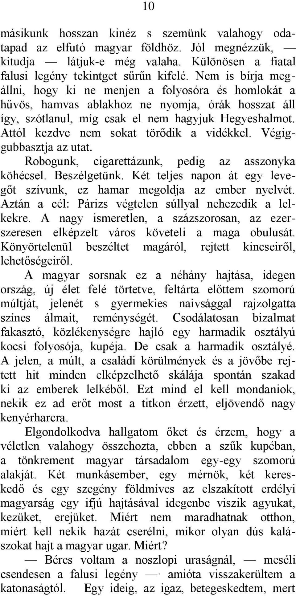 Attól kezdve nem sokat törődik a vidékkel. Végiggubbasztja az utat. Robogunk, cigarettázunk, pedig az asszonyka köhécsel. Beszélgetünk.