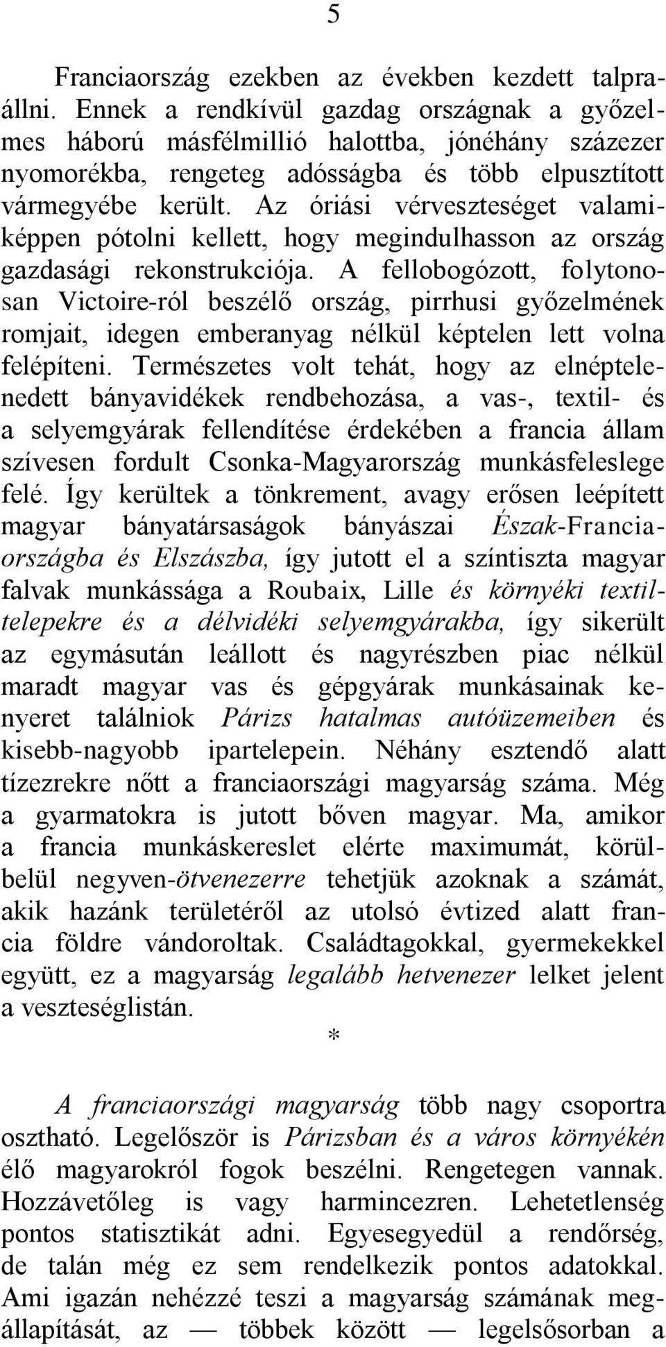 Az óriási vérveszteséget valamiképpen pótolni kellett, hogy megindulhasson az ország gazdasági rekonstrukciója.