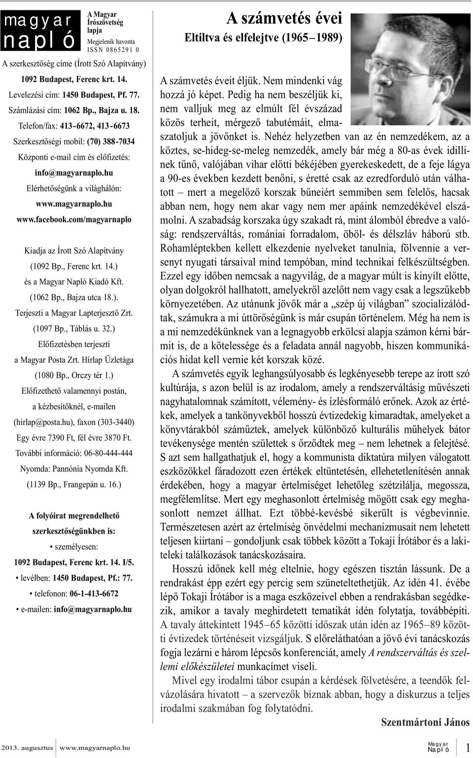 magyarnaplo.hu www.facebook.com/magyarnaplo Kiadja az Írott Szó Alapítvány (1092 Bp., Fe renc krt. 14.) és a Ma gyar Nap ló Ki adó Kft. (1062 Bp., Baj za ut ca 18.). Ter jesz ti a Lapterjesztő Zrt.