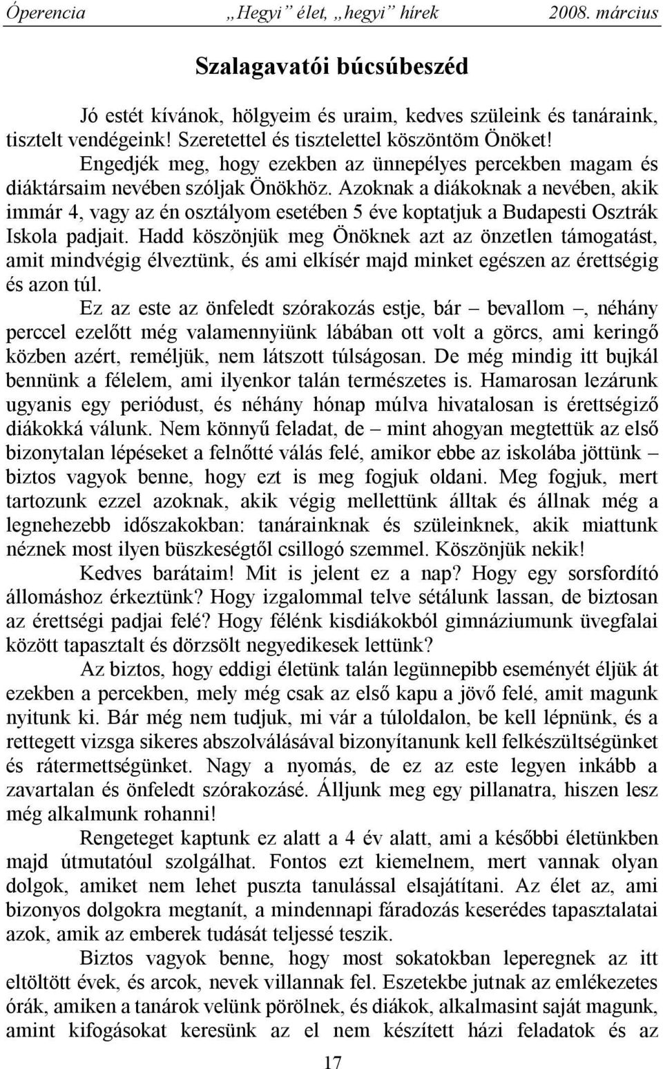 Azoknak a diákoknak a nevében, akik immár 4, vagy az én osztályom esetében 5 éve koptatjuk a Budapesti Osztrák Iskola padjait.