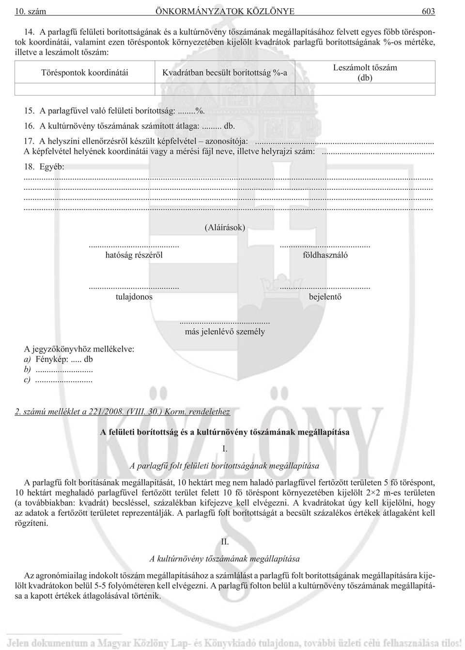 borítottságának %-os mértéke, illetve a leszámolt tõszám: Töréspontok koordinátái Kvadrátban becsült borítottság %-a Leszámolt tõszám (db) 15. A parlagfûvel való felületi borítottság:...%. 16.