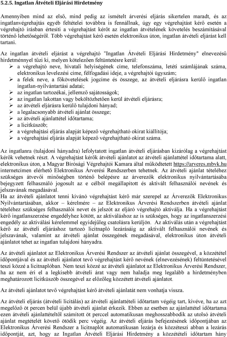 Több végrehajtást kérő esetén elektronikus úton, ingatlan átvételi eljárást kell tartani.