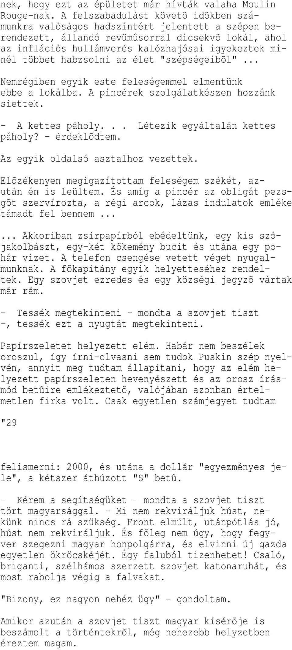 habzsolni az élet "szépségeibõl"... Nemrégiben egyik este feleségemmel elmentünk ebbe a lokálba. A pincérek szolgálatkészen hozzánk siettek. - A kettes páholy... Létezik egyáltalán kettes páholy?