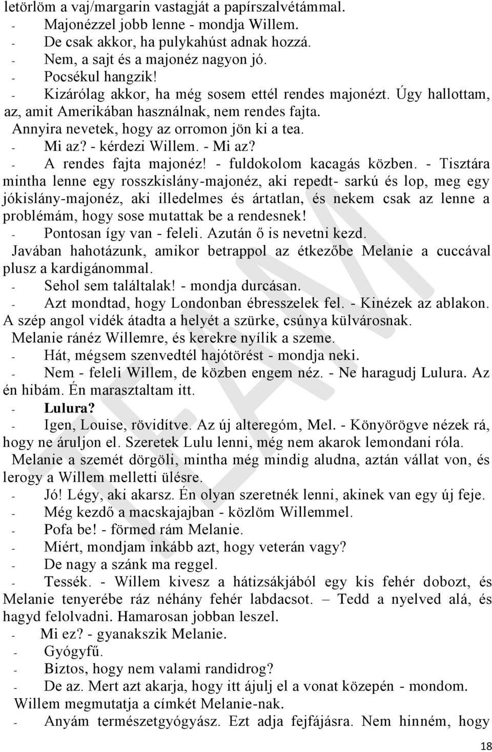 - Mi az? - A rendes fajta majonéz! - fuldokolom kacagás közben.