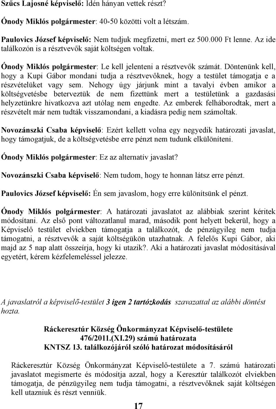 Döntenünk kell, hogy a Kupi Gábor mondani tudja a résztvevőknek, hogy a testület támogatja e a részvételüket vagy sem.