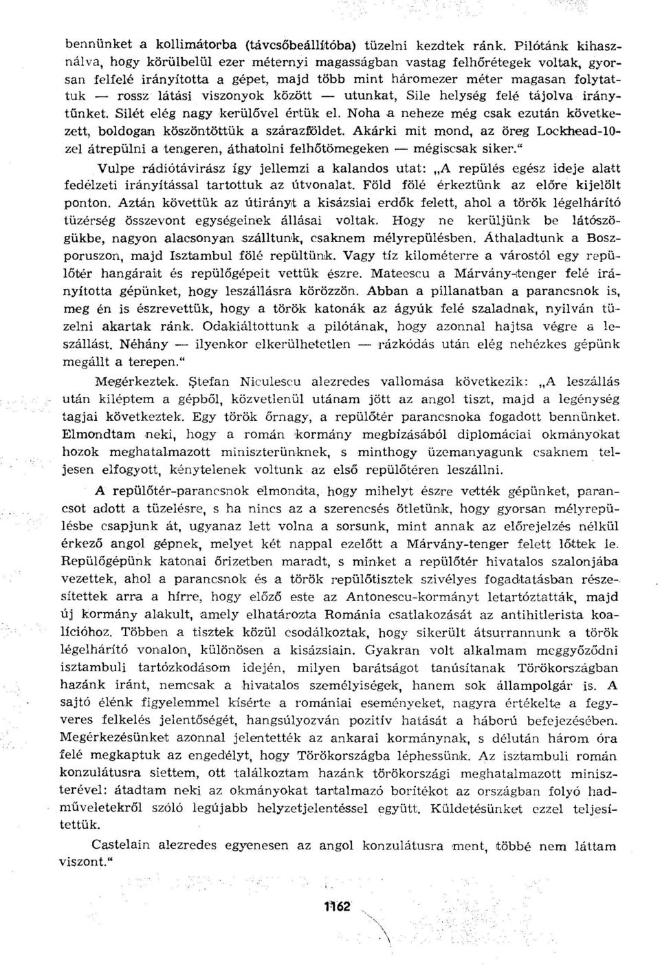 viszonyok között utunkat, Sile helység felé tájolva iránytűnket. Silét elég nagy kerülővel értük el. Noha a neheze még csak ezután következett, boldogan köszöntöttük a szárazföldet.