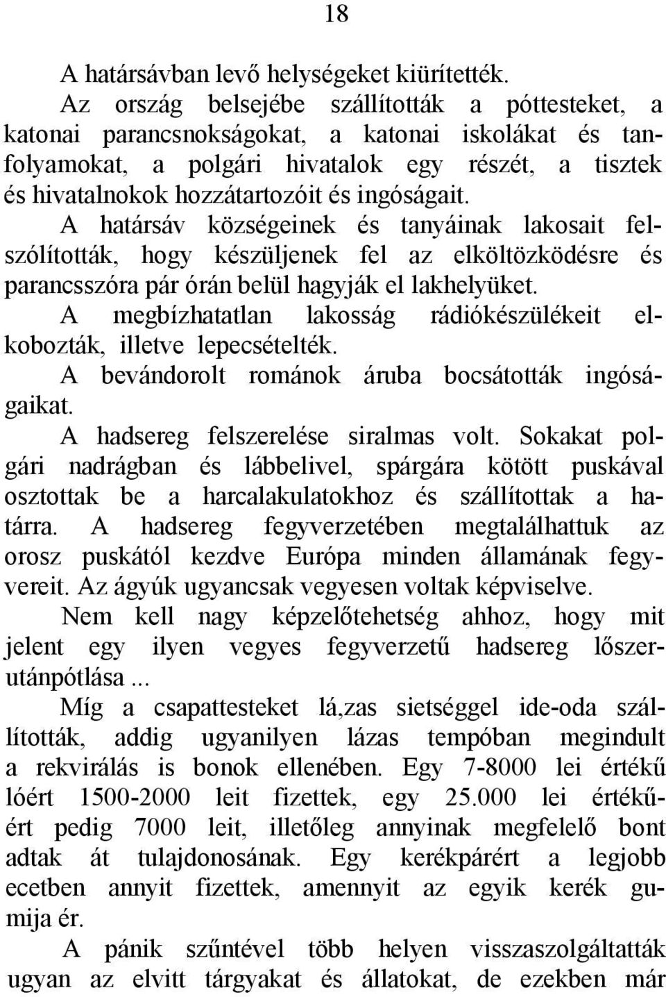 ingóságait. A határsáv községeinek és tanyáinak lakosait felszólították, hogy készüljenek fel az elköltözködésre és parancsszóra pár órán belül hagyják el lakhelyüket.