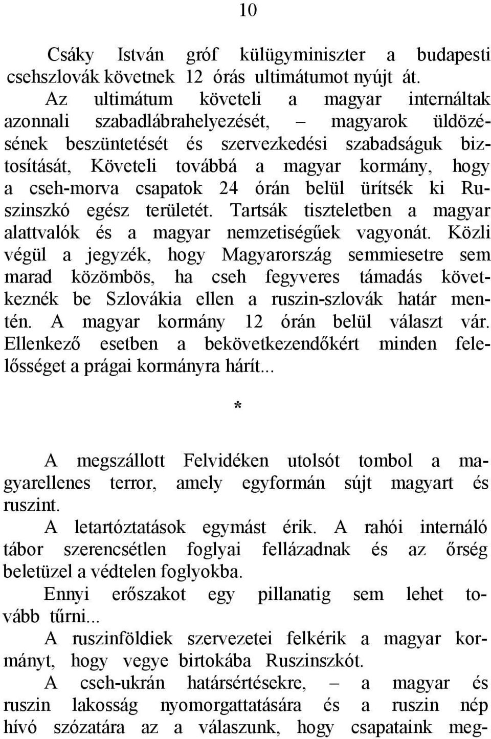 cseh-morva csapatok 24 órán belül ürítsék ki Ruszinszkó egész területét. Tartsák tiszteletben a magyar alattvalók és a magyar nemzetiségűek vagyonát.