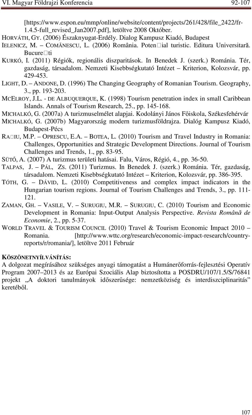 ) Románia. Tér, gazdaság, társadalom. Nemzeti Kisebbségkutató Intézet Kriterion, Kolozsvár, pp. 429-453. LIGHT, D. ANDONE, D. (1996) The Changing Geography of Romanian Tourism. Geography, 3., pp. 193-203.