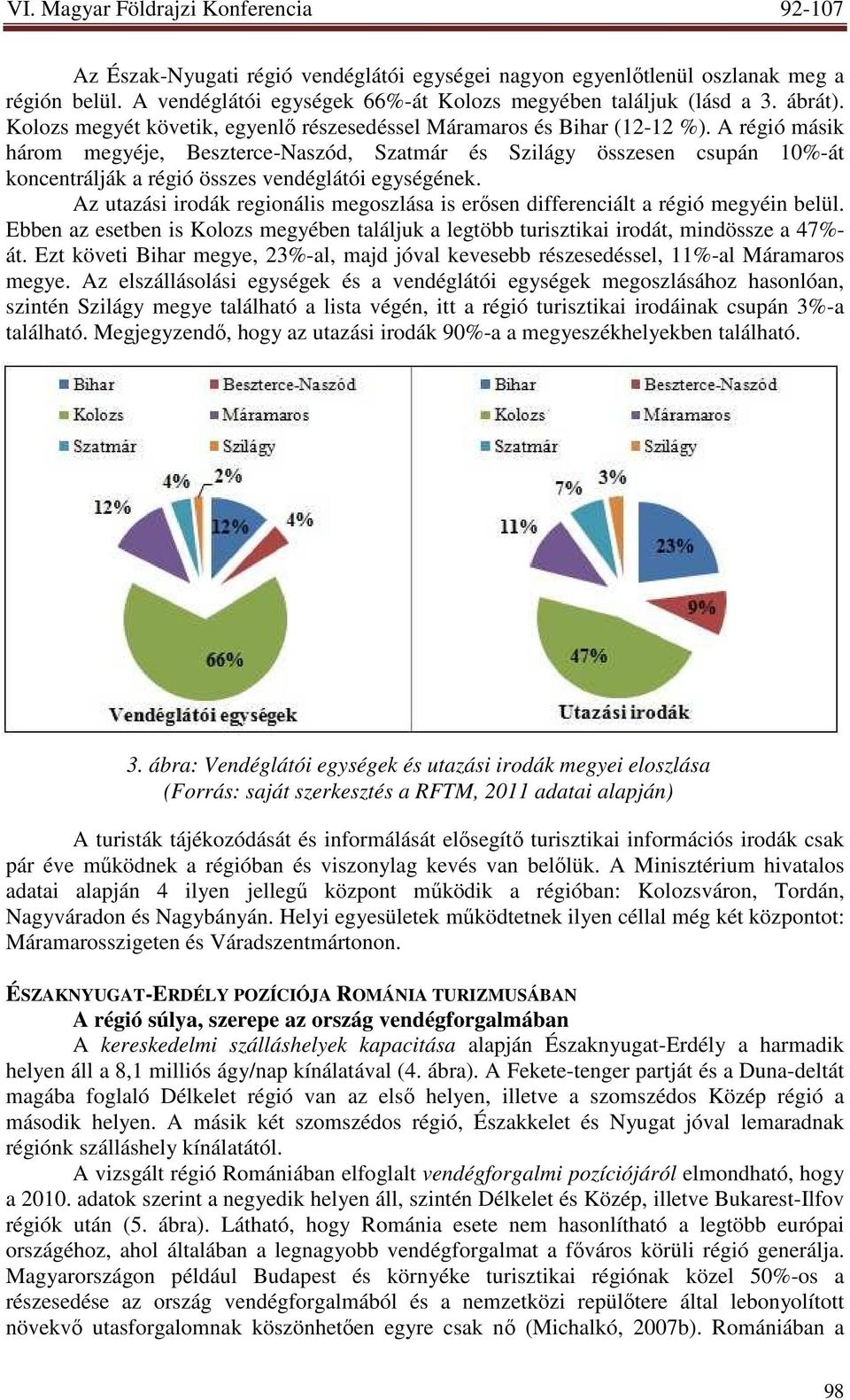 A régió másik három megyéje, Beszterce-Naszód, Szatmár és Szilágy összesen csupán 10%-át koncentrálják a régió összes vendéglátói egységének.