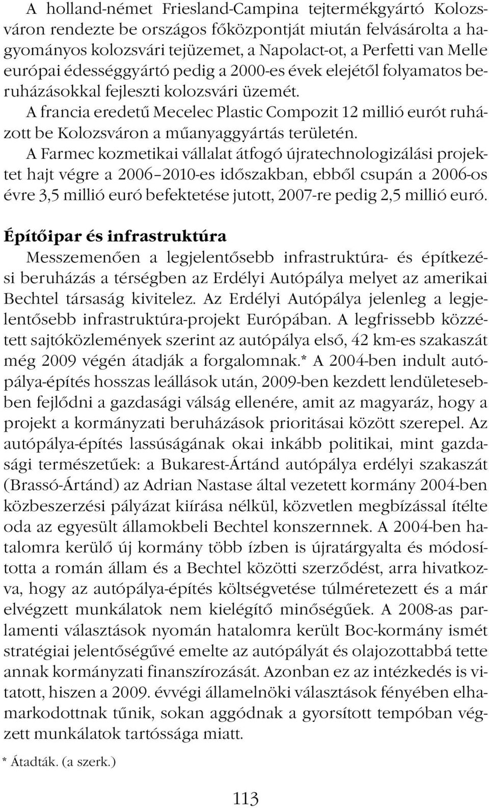 A francia eredetű Mecelec Plastic Compozit 12 millió eurót ruházott be Kolozsváron a műanyaggyártás területén.