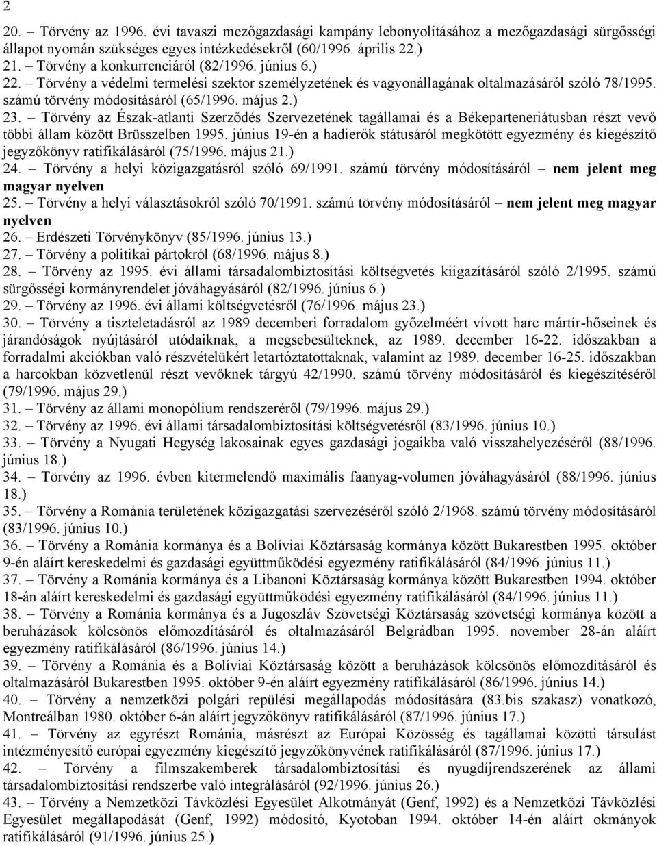 ) 23. Törvény az Észak-atlanti Szerződés Szervezetének tagállamai és a Békeparteneriátusban részt vevő többi állam között Brüsszelben 1995.