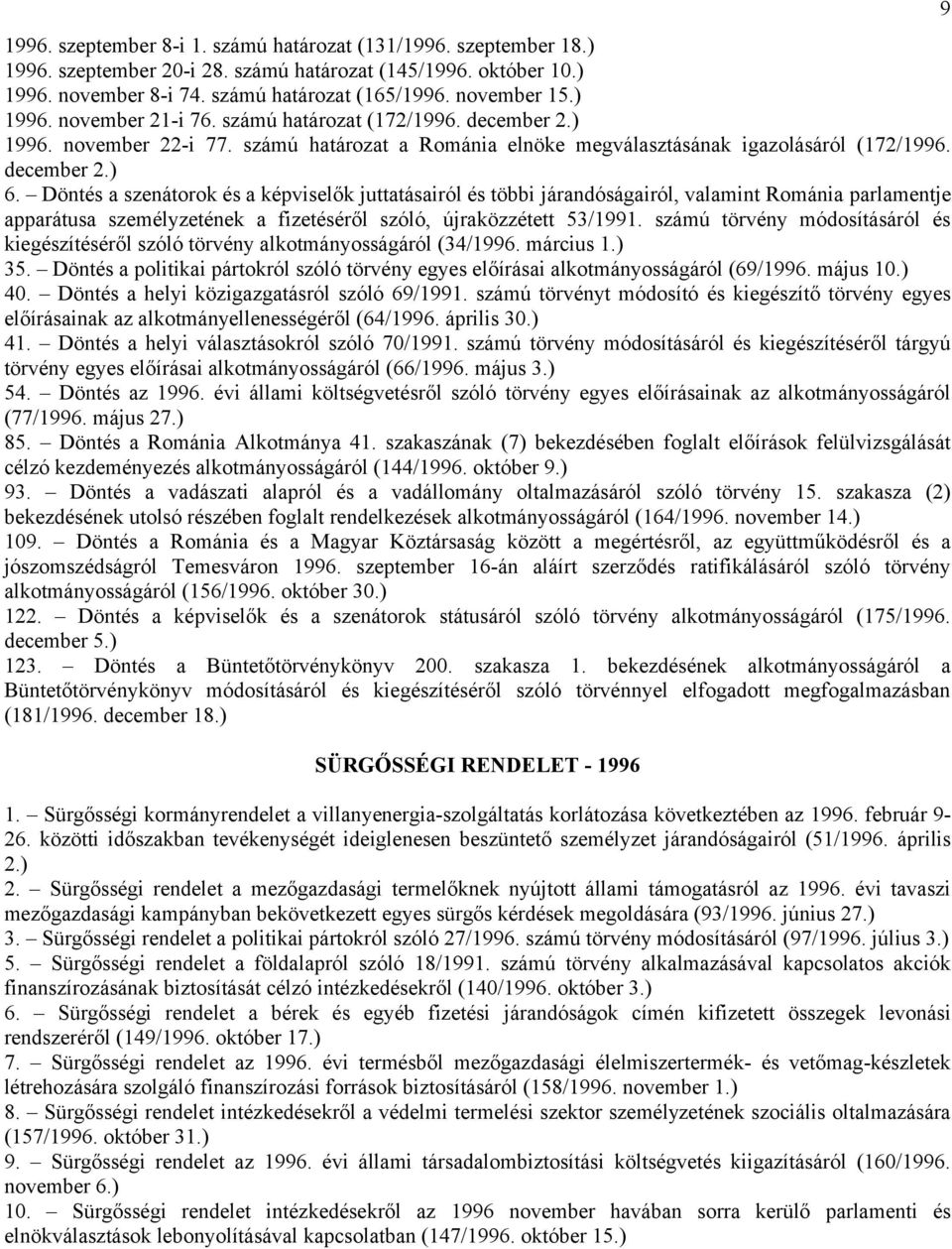 Döntés a szenátorok és a képviselők juttatásairól és többi járandóságairól, valamint Románia parlamentje apparátusa személyzetének a fizetéséről szóló, újraközzétett 53/1991.