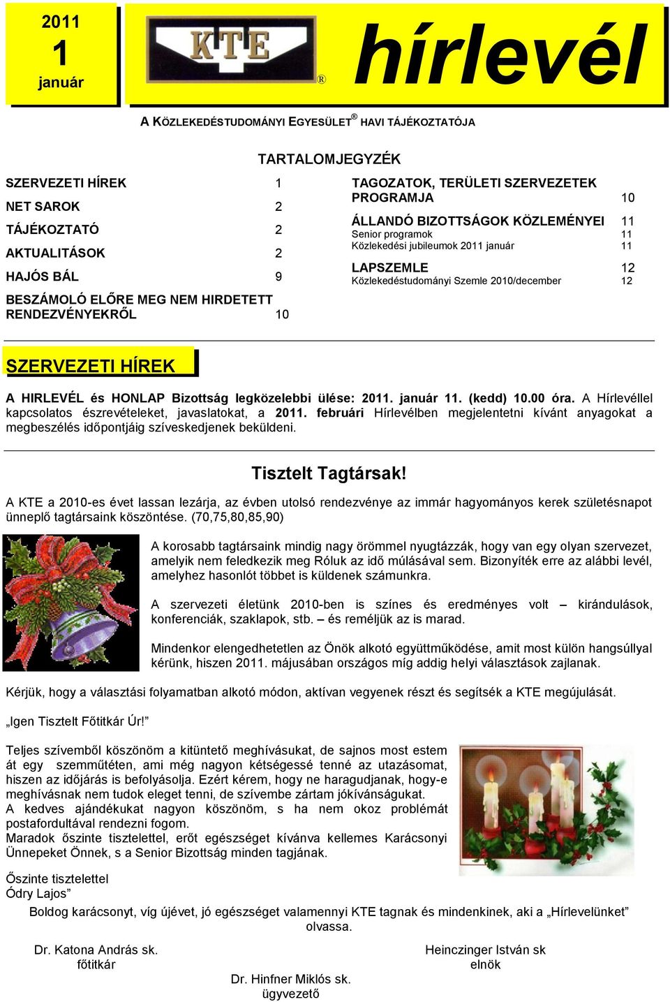 HIRDETETT RENDEZVÉNYEKRŐL 10 hirlevélh SZERVEZETI HÍREK A HIRLEVÉL és HONLAP hhhírlevél Bizottság legközelebbi ülése: 2011. január 11. (kedd) 10.00 óra.