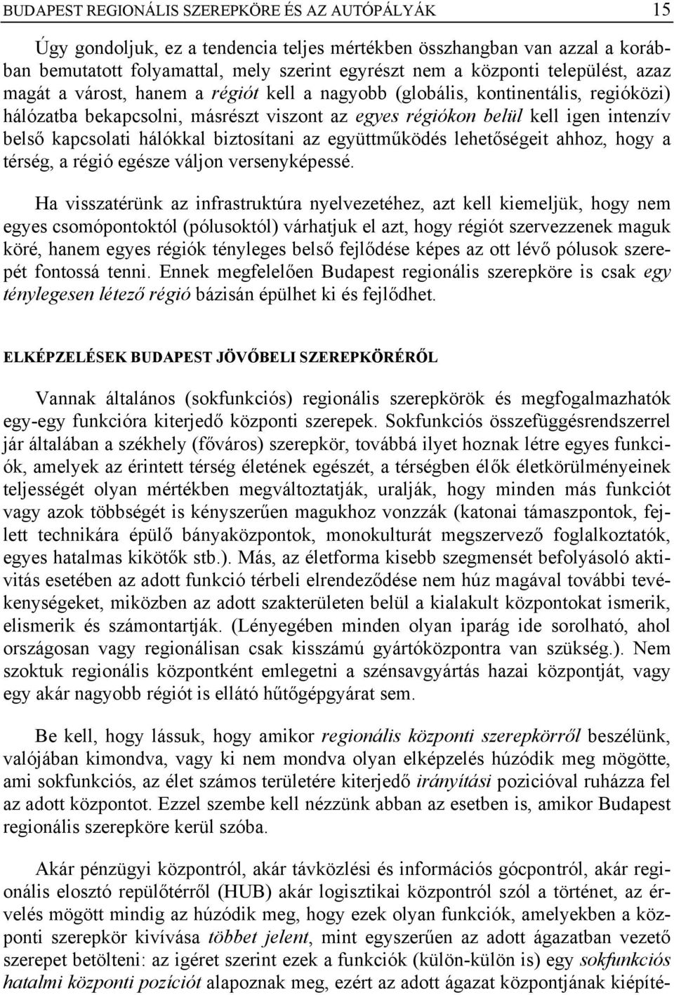 hálókkal biztosítani az együttműködés lehetőségeit ahhoz, hogy a térség, a régió egésze váljon versenyképessé.