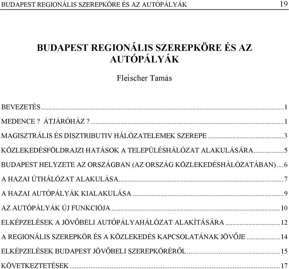 ..5 BUDAPEST HELYZETE AZ ORSZÁGBAN (AZ ORSZÁG KÖZLEKEDÉSHÁLÓZATÁBAN)...6 A HAZAI ÚTHÁLÓZAT ALAKULÁSA...7 A HAZAI AUTÓPÁLYÁK KIALAKULÁSA.