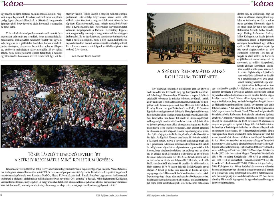 25 évvel a kelet-európai kommunista diktatúrák öszszeomlása után már azt is tudjuk, hogy a szabadság kiharcolásánál csak egyetlen nehezebb feladat van: úgy élni vele, hogy az ne a gátlástalan
