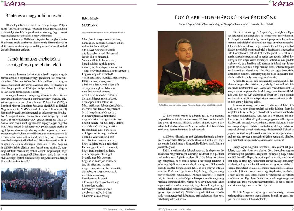 A prefektus egy 2001-ben elfogadott kormányhatározatra hivatkozott, amely szerint egy idegen ország himnuszát csak az illető ország hivatalos képviselői látogatása alkalmából szabad énekelni Románia