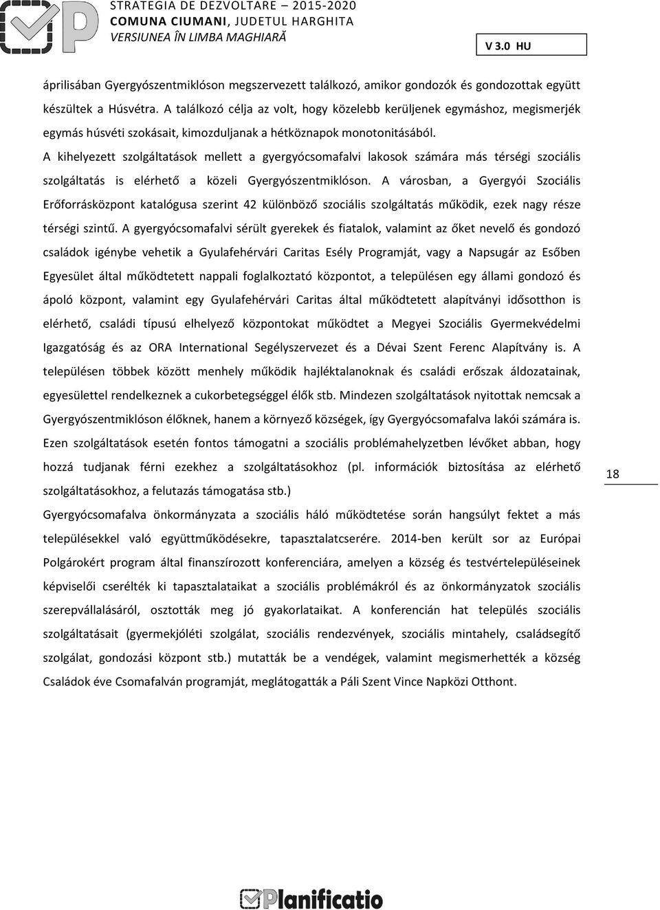 A kihelyezett szolgáltatások mellett a gyergyócsomafalvi lakosok számára más térségi szociális szolgáltatás is elérhető a közeli Gyergyószentmiklóson.