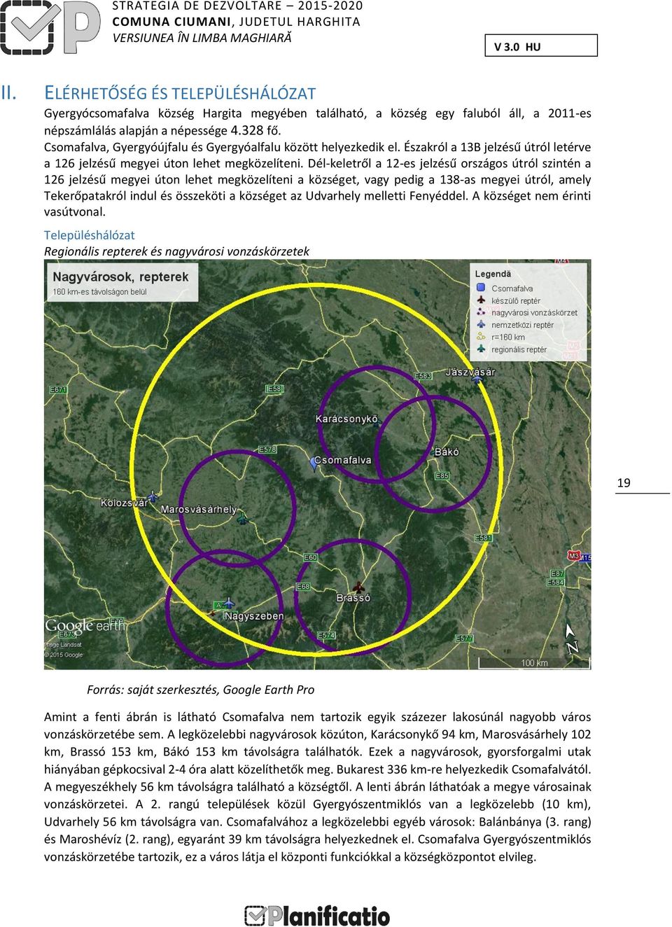 Dél-keletről a 12-es jelzésű országos útról szintén a 126 jelzésű megyei úton lehet megközelíteni a községet, vagy pedig a 138-as megyei útról, amely Tekerőpatakról indul és összeköti a községet az