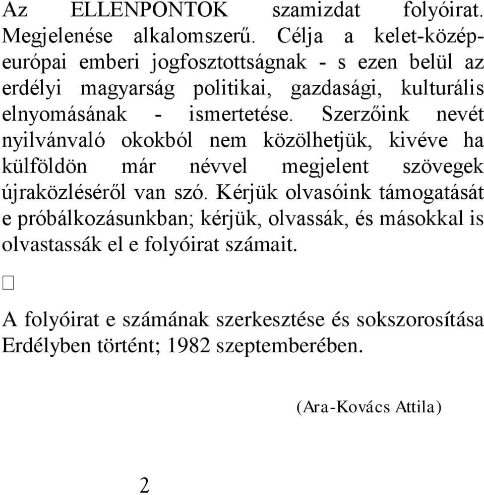 ismertetése. Szerzőink nevét nyilvánvaló okokból nem közölhetjük, kivéve ha külföldön már névvel megjelent szövegek újraközléséről van szó.