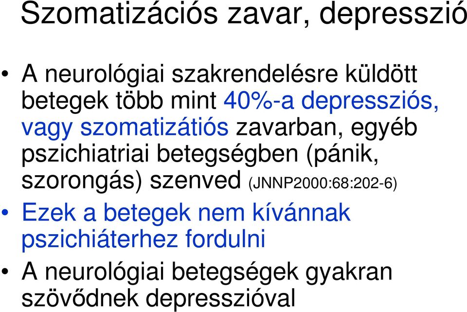 betegségben (pánik, szorongás) szenved (JNNP2000:68:202-6) Ezek a betegek nem