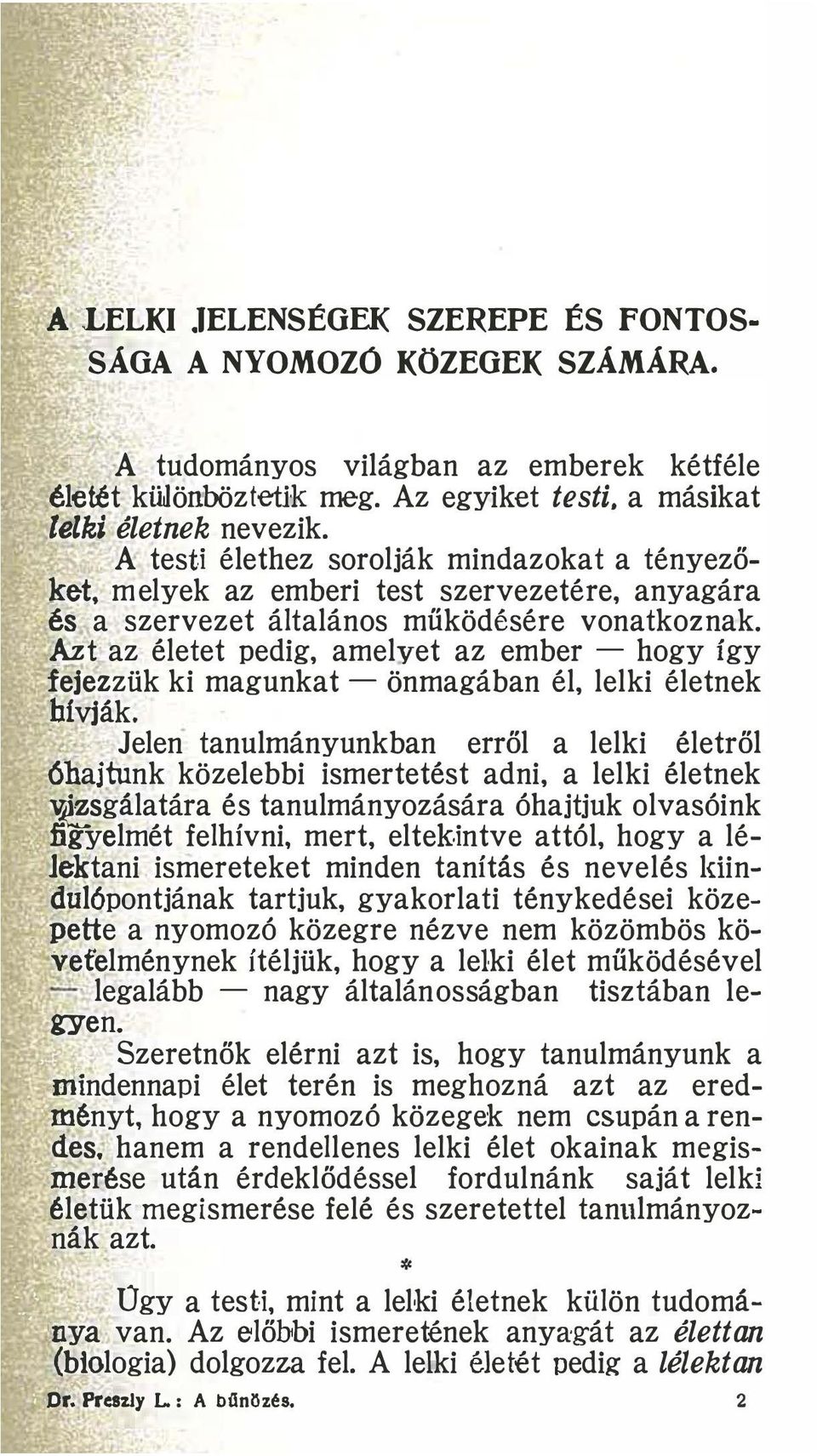 Azt az életet pedig, amelvet az ember - hogy így fejezzük ki magunkat - önmagában él, lelki életnek.hívják.