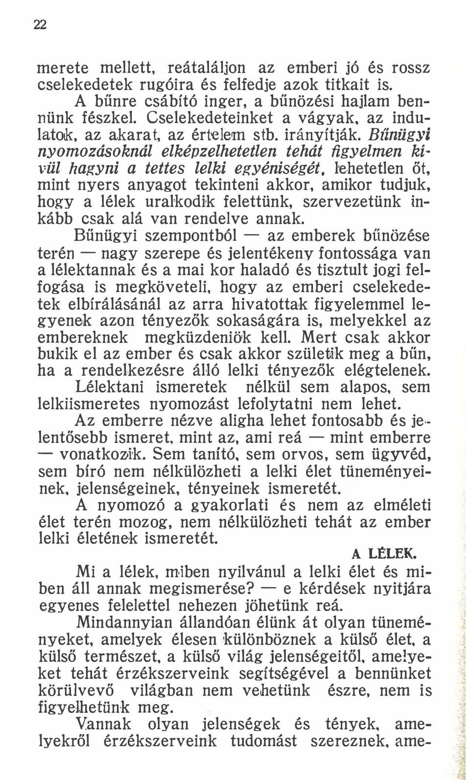 l'ehetetlen őt, mint nyers anyagot tekinteni akkor, amikor tudjuk, hogy a lélek uralkod k felettünk, szervezetünk inkább csak alá van rendelve annak.