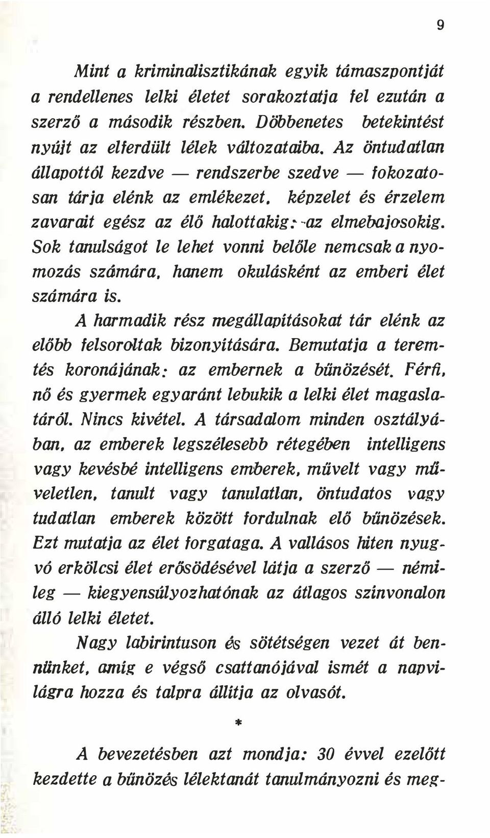 Sok tanulságot le lehet vonni belőle nemcsak a nyomozás számára. hanem okulásként az emberi élet számára is. A harmadik rész megállapításokat tár elénk az előbb felsoroltak bizonyítására.