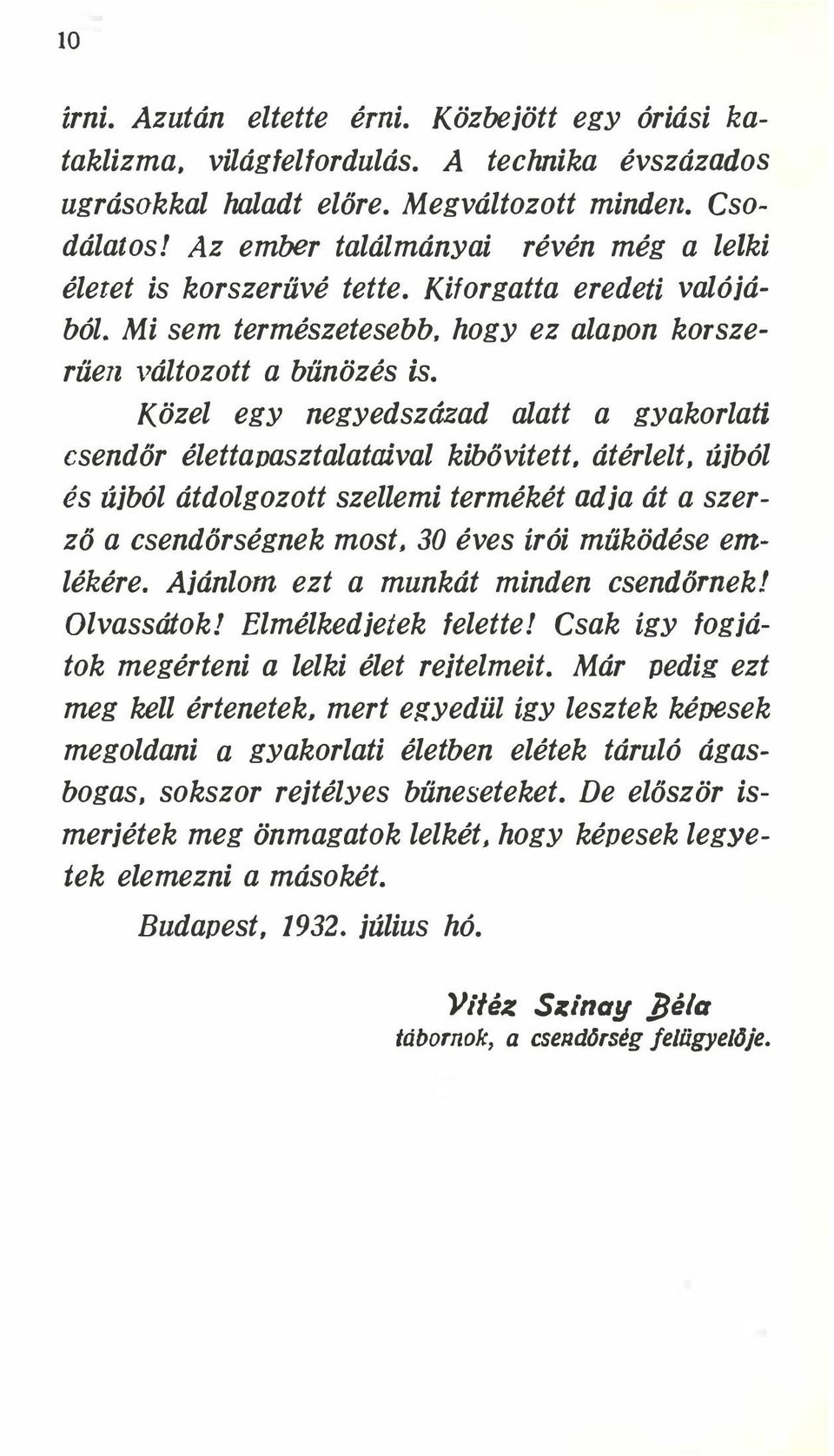 Közel egy negyedszázad alatt a gyakorlati csendőr élettavasztalataival kibővített. átérlelt. újból és újból átdolgozott szellemi termékét adja át a szerző a csendőrségnek most.