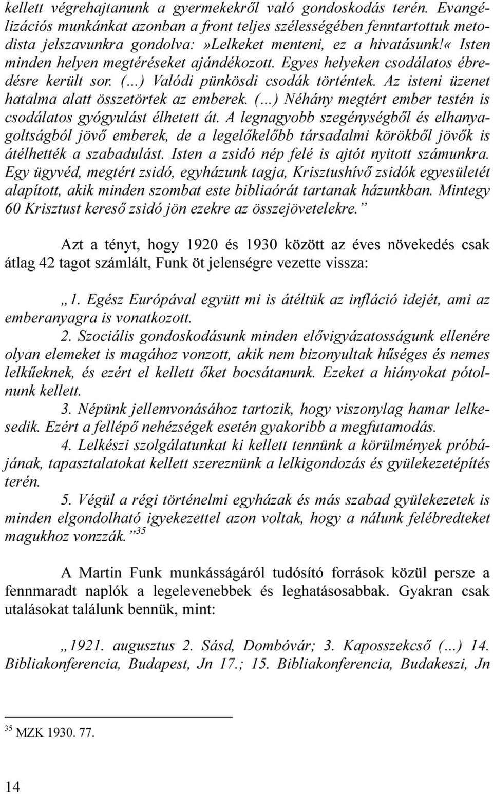 Egyes helyeken csodálatos ébredésre került sor. ( ) Valódi pünkösdi csodák történtek. Az isteni üzenet hatalma alatt összetörtek az emberek.