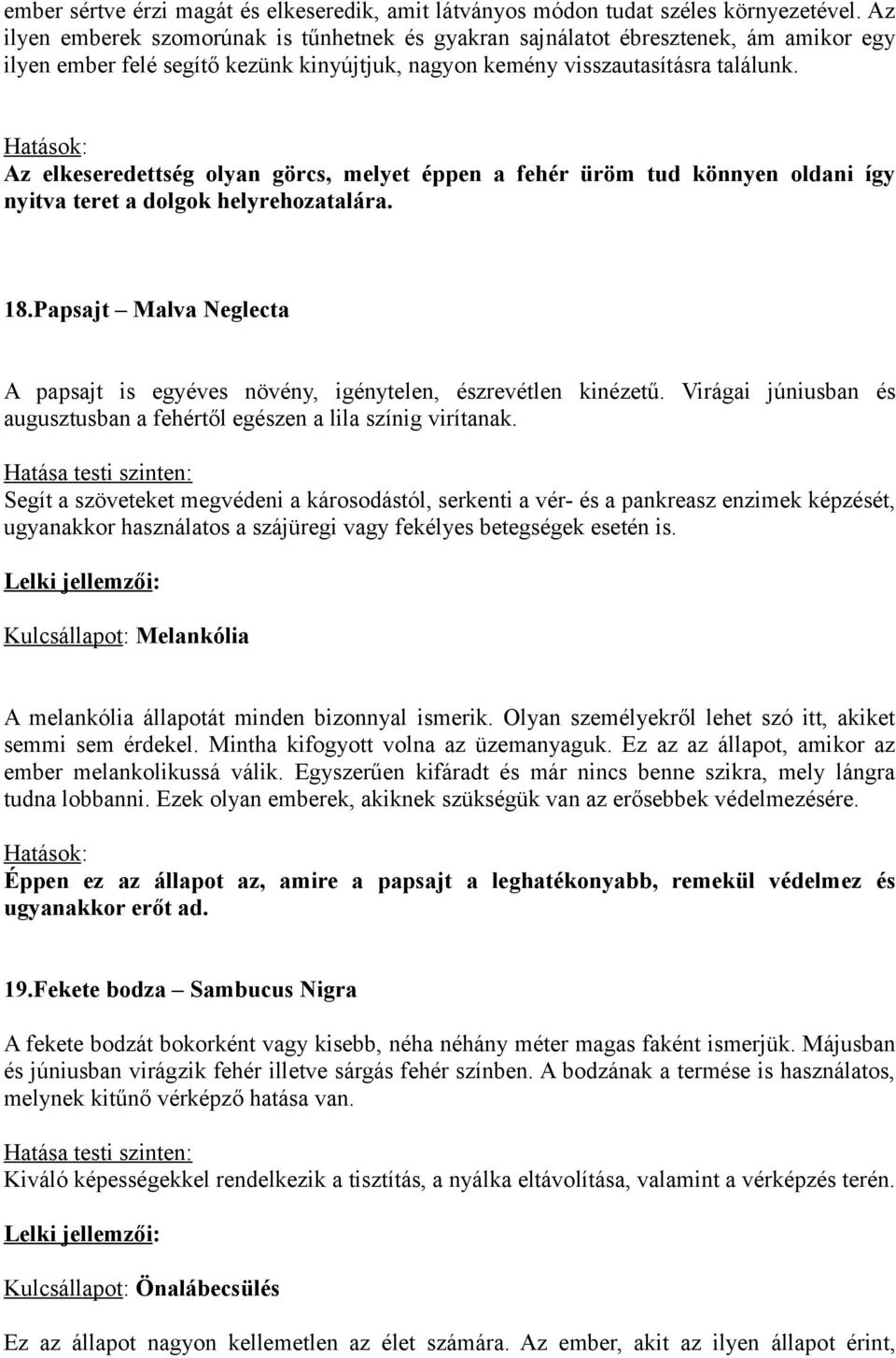 Az elkeseredettség olyan görcs, melyet éppen a fehér üröm tud könnyen oldani így nyitva teret a dolgok helyrehozatalára. 18.