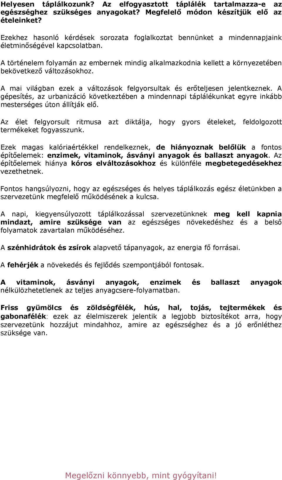 változásokhoz. A mai világban ezek a változások felgyorsultak és er!teljesen jelentkeznek.