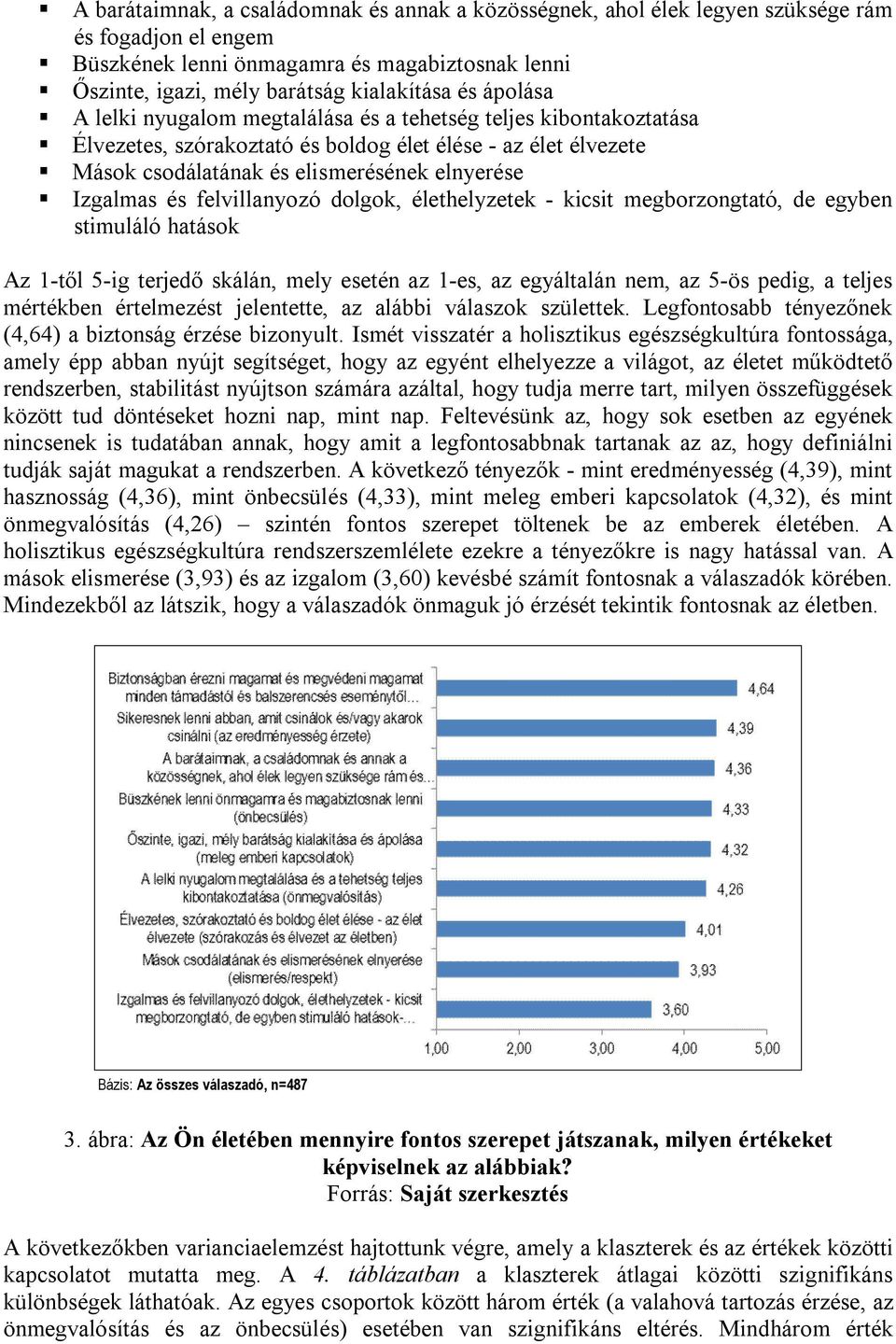 felvillanyozó dolgok, élethelyzetek - kicsit megborzongtató, de egyben stimuláló hatások Az 1-től 5-ig terjedő skálán, mely esetén az 1-es, az egyáltalán nem, az 5-ös pedig, a teljes mértékben