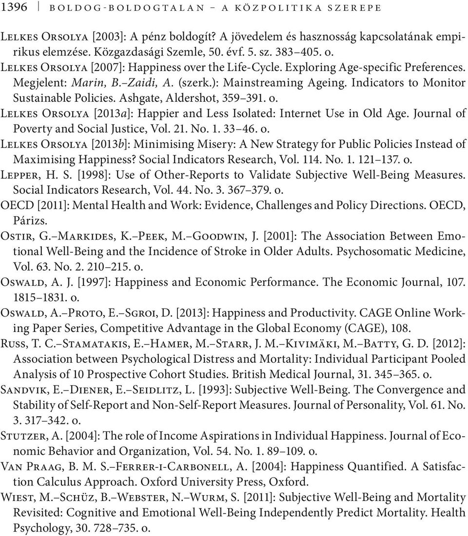 Ashgate, Aldershot, 359 391. o. Lelkes Orsolya [2013a]: Happier and Less Isolated: Internet Use in Old Age. Journal of Poverty and Social Justice, Vol. 21. No. 1. 33 46. o. Lelkes Orsolya [2013b]: Minimising Misery: A New Strategy for Public Policies Instead of Maximising Happiness?