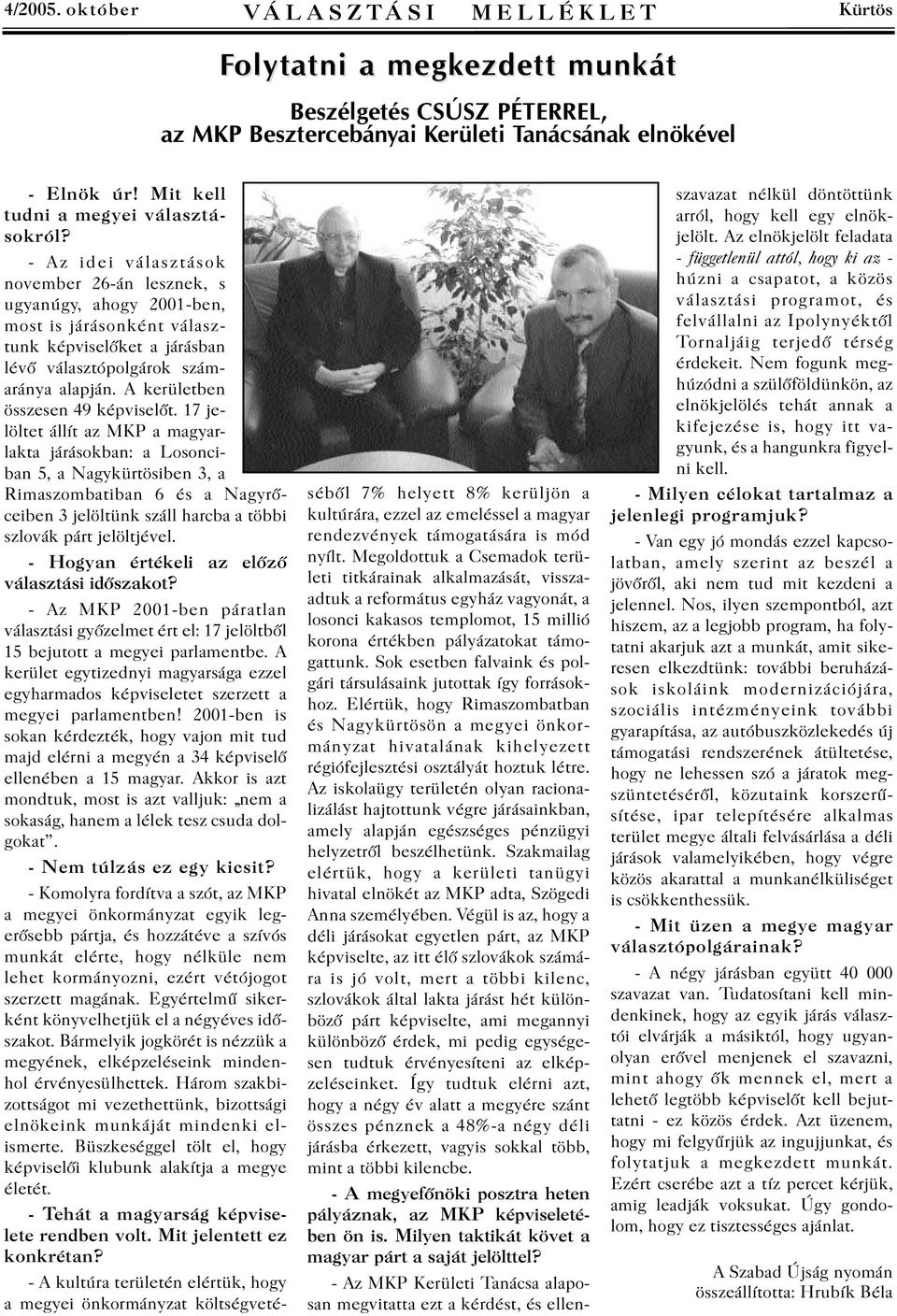 - Az idei választások november 26-án lesznek, s ugyanúgy, ahogy 2001-ben, most is járásonként választunk képviselõket a járásban lévõ választópolgárok számaránya alapján.