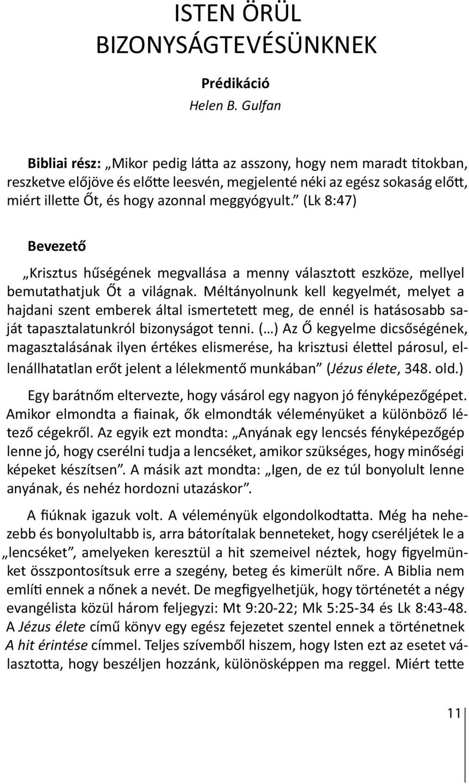 (Lk 8:47) Bevezető Krisztus hűségének megvallása a menny választo eszköze, mellyel bemutathatjuk Őt a világnak.